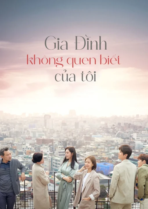 Phim Gia Đình Xa Lạ Của Tôi (Gia Đình Không Quen Biết Của Tôi) 2020 Gia Đình Xa Lạ Của Tôi (Gia Đình Không Quen Biết Của Tôi) 2020